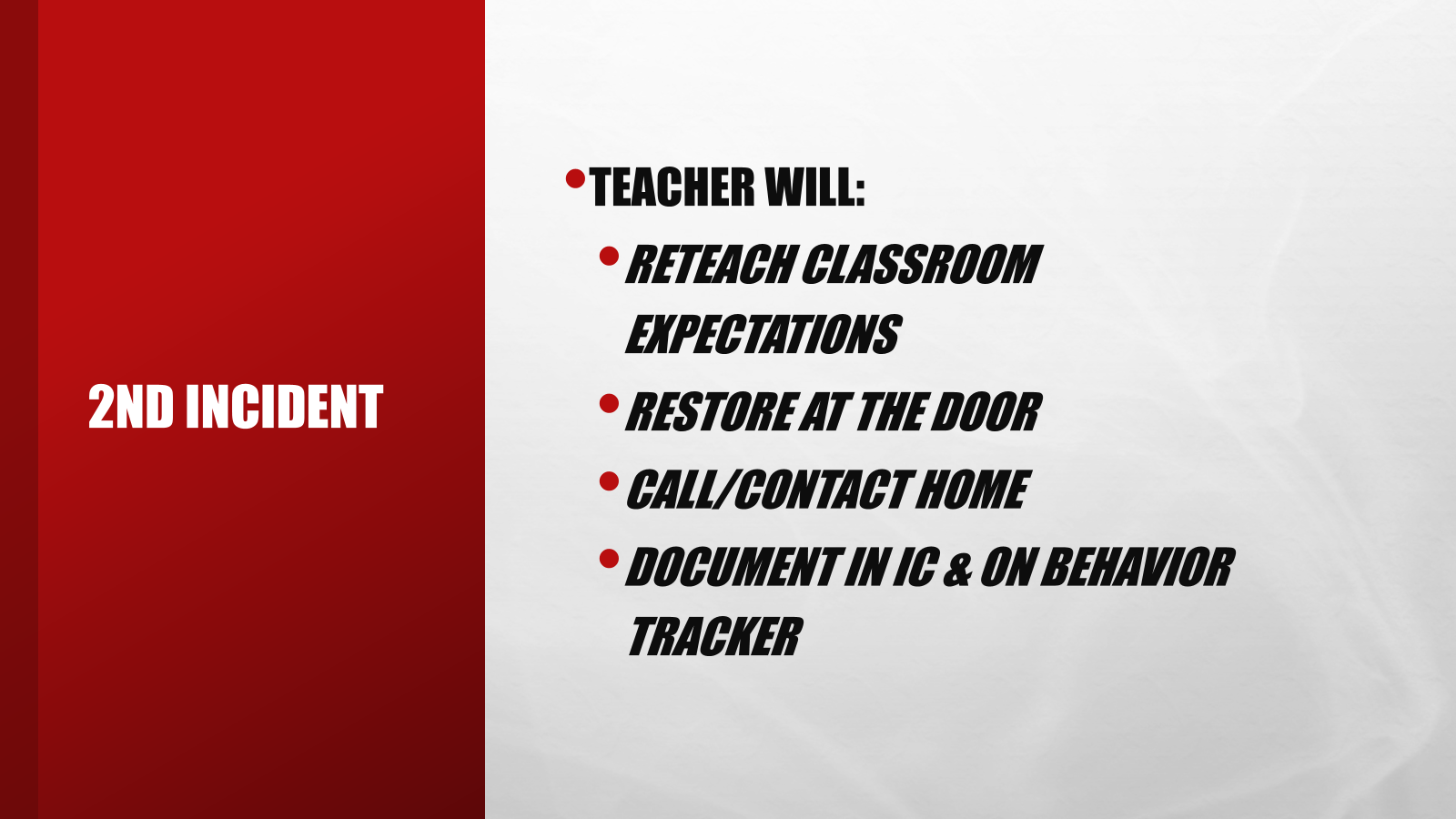 Teacher will: Reteach expectations Restore at the door Call/contact home Document 